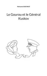 Le Gourou et le Général Kuskov - Mohamed Bachkat