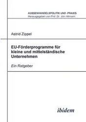 EU-Förderprogramme für kleine und mittelständische Unternehmen. Ein Ratgeber - Astrid Zippel
