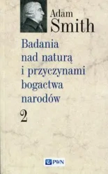 Badania nad naturą i przyczynami bogactwa... T.2 - Adam Smith