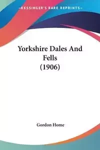 Yorkshire Dales And Fells (1906) - Gordon Home