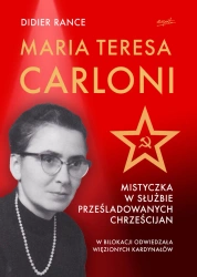 Maria Teresa Carloni. Mistyczka w służbie prześladowanych chrześcijan - Didier Rance