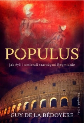 Populus. Jak żyli i umierali starożytni Rzymianie - Guy de la Bedoyere