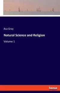 Natural Science and Religion - Asa Gray