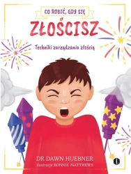 Co robić gdy się złościsz. Techniki zarządzania złością - Dawn Huebner