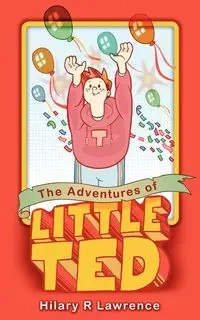 The Adventures of Little Ted - R. Lawrence Hilary