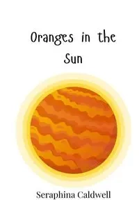 Oranges in the Sun - Caldwell Seraphina