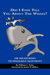 Did I Ever Tell You about the Whale? or Measuring Technology Maturity (PB) - William L. Nolte