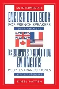 An Intermediate English Drill Book for French Speakers, with Answers - Nigel Patten