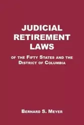 Judicial Retirement Laws of the 50 States and the District of Columbia - Bernard S. Meyer