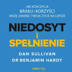 audiobook NIEDOSYT i SPEŁNIENIE. Jak koncepcja BRAKU i KORZYŚCI może zmienić twoje życie na lepsze - Dana Sullivan