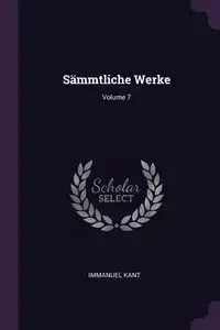 Sämmtliche Werke; Volume 7 - Kant Immanuel