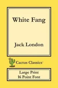 White Fang (Cactus Classics Large Print) - Jack London