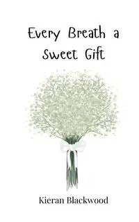Every Breath a Sweet Gift - Blackwood Kieran