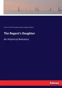 The Regent's Daughter - Dumas Alexandre