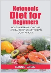 Ketogenic Diet For Beginners - Bonnie Green
