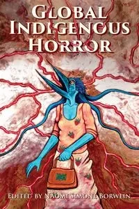 Global Indigenous Horror - Naomi Simone Borwein