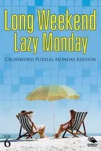 Long Weekend Lazy Monday Vol 6 - Speedy Publishing LLC