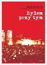 Byłem przy tym - Rajmund Moric
