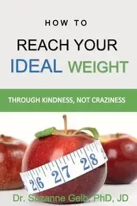 How To Reach Your Ideal Weight - Suzanne Gelb PhD JD Dr.