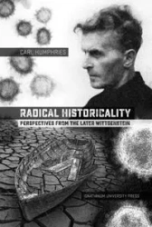 Radical Historicality. Perspectives from the Later Wittgenstein - Carl Humphries