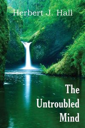The Untroubled Mind - J. Herbert Hall