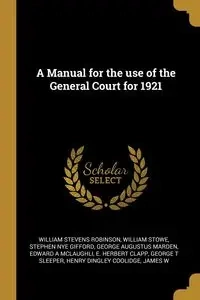 A Manual for the use of the General Court for 1921 - William Robinson Stevens