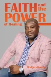 Faith and the Power of Healing - Masuta Rodgers