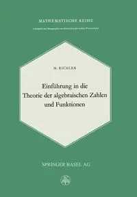 Einführung in die Theorie der Algebraischen Zahlen und Funktionen - Eichler M.