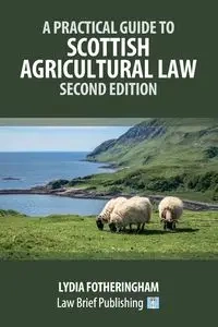 A Practical Introduction to Scottish Agricultural Law - Second Edition - Lydia Fotheringham