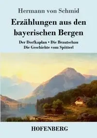 Erzählungen aus den bayerischen Bergen - von Schmid Hermann