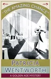 The Amazing Chance - Patricia Wentworth