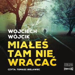 audiobook Miałeś tam nie wracać - Wojciech Wójcik