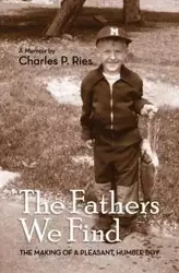 The Fathers We Find - Ries Charles P.