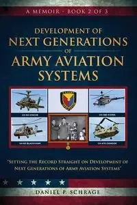 Development of Next Generations of Army Aviation Systems - Daniel P. Schrage
