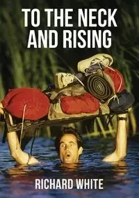 To The Neck and Rising - Richard White