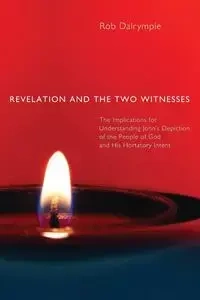Revelation and the Two Witnesses - Rob Dalrymple