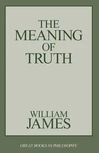 The Meaning of Truth - James William