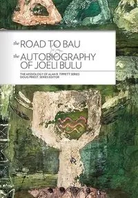 The Road to Bau & The Autobiography of Joeli Bulu - Alan Tippett