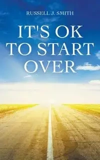 It's OK to Start Over - Smith Russell J.