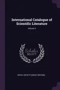 International Catalogue of Scientific Literature; Volume 4 - Royal Society (Great Britain)