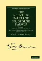 The Scientific Papers of Sir George Darwin - Darwin George Howard
