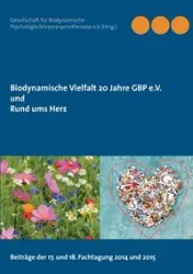 Biodynamische Vielfalt 20 Jahre GBP e.V. und Rund ums Herz - Ges. Biodyn. Psych./Körperpsychoth. e.V