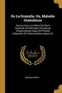 De La Granulie, Ou, Maladie Granuleuse - Empis Georges