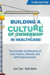 Building a Culture of Ownership in Healthcare, Third Edition - Joe Tye