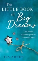 The Little Book of Big Dreams - Isa Adney