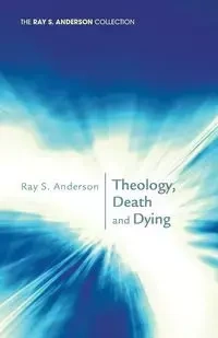 Theology, Death and Dying - Anderson Ray S.