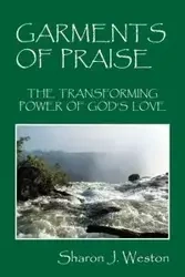 Garments of Praise - Weston Sharon J