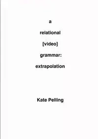 A Relational [Video] Grammar - Kate Pelling