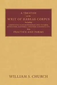 A Treatise of the Writ of Habeas Corpus - William S. Church