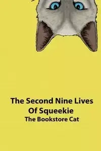 The Second Nine Lives of Squeekie the Bookstore Cat - the Bookstore Cat Squeekie